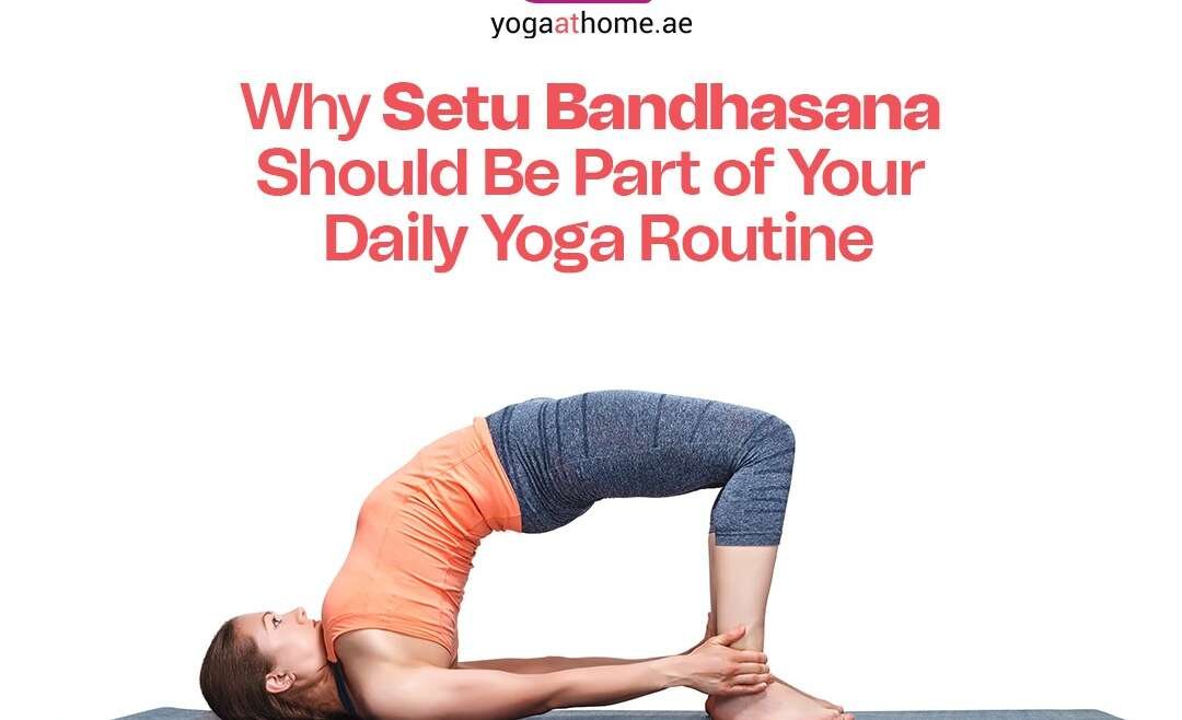 Why Setu Bandhasana (Bridge Pose) Should Be the Cornerstone of Your Daily Yoga Routine