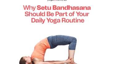 Why Setu Bandhasana (Bridge Pose) Should Be the Cornerstone of Your Daily Yoga Routine