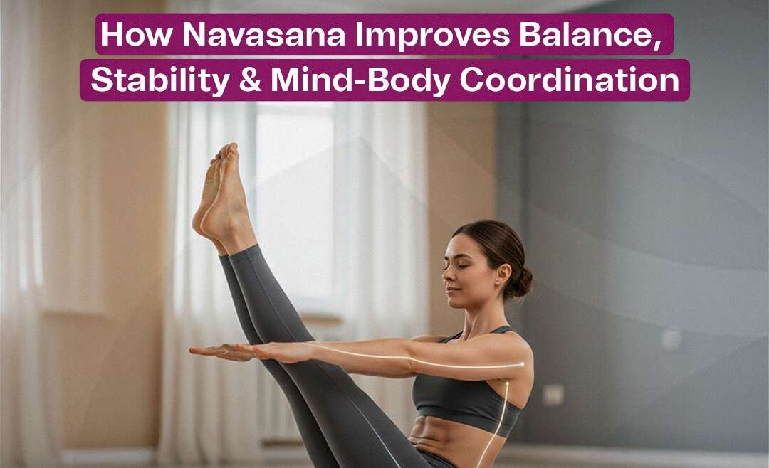 How Navasana Improves Balance, Stability & Mind-Body Coordination
